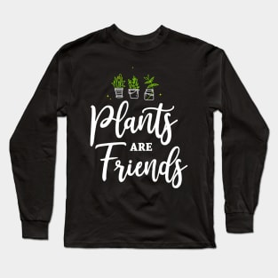 Plants are Friends Plants are our friends Nature Long Sleeve T-Shirt